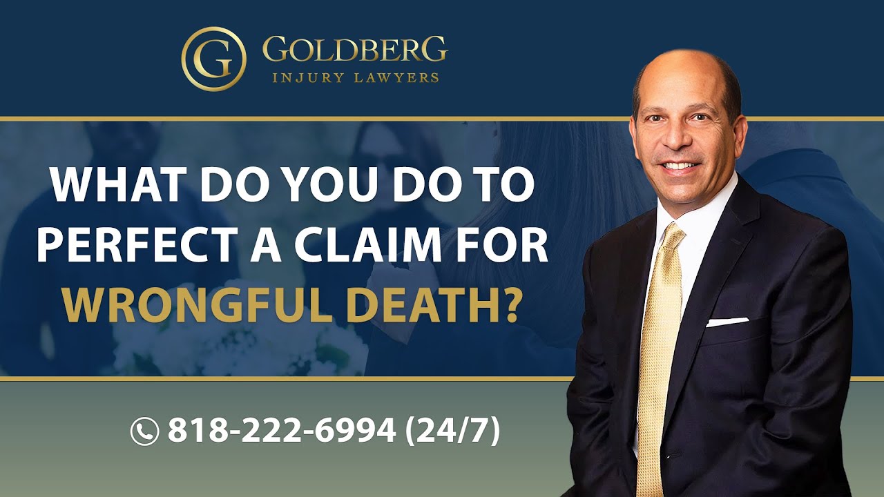 What Do You Do To Perfect A Claim For Wrongful Death? - Barry P. Goldberg