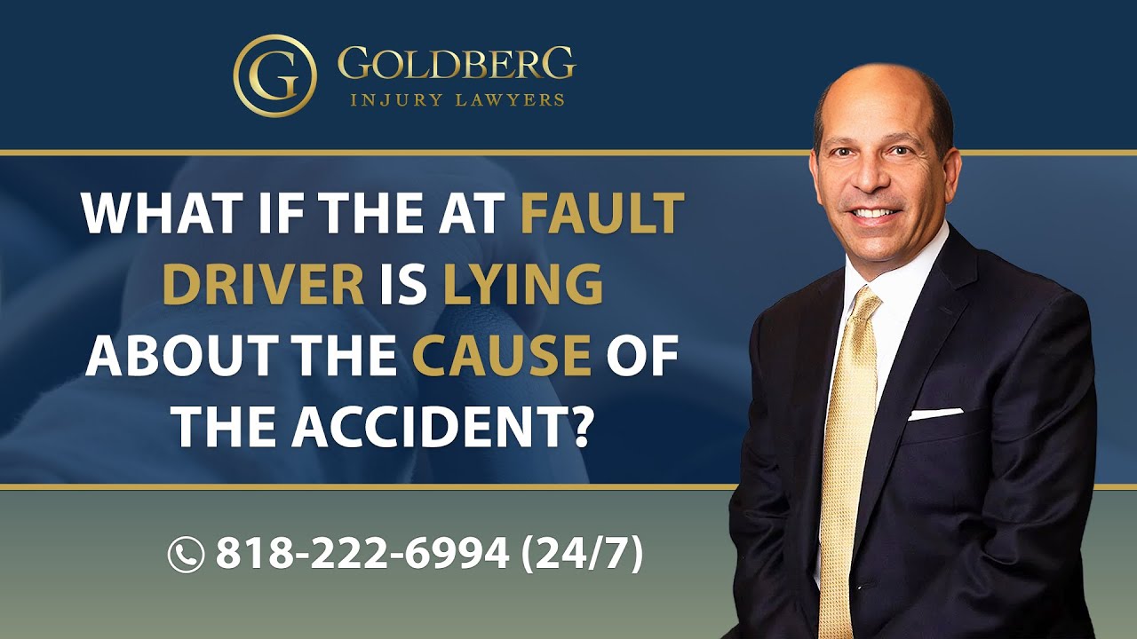 What if the at fault driver is lying about the cause of the accident? - Barry P. Goldberg